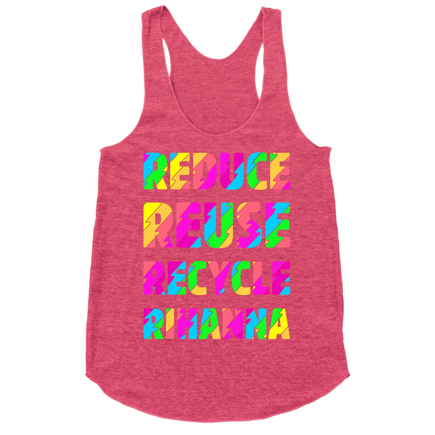 Reduce Reuse Recycle Rihanna Racerback Tank
