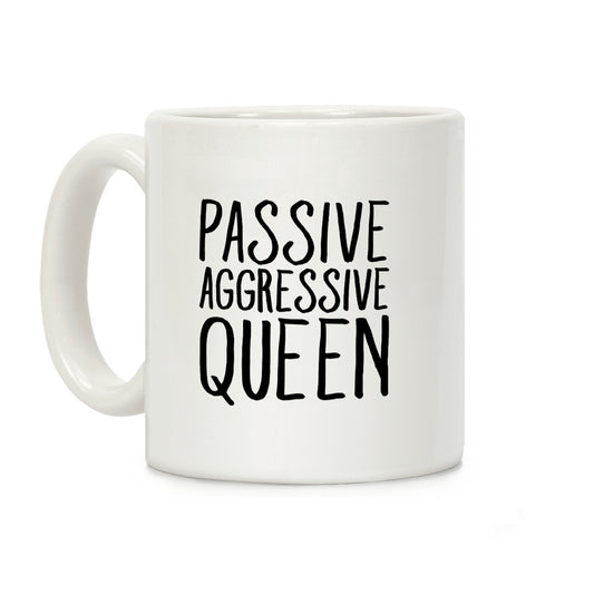 Passive Aggressive Queen Coffee Mug
