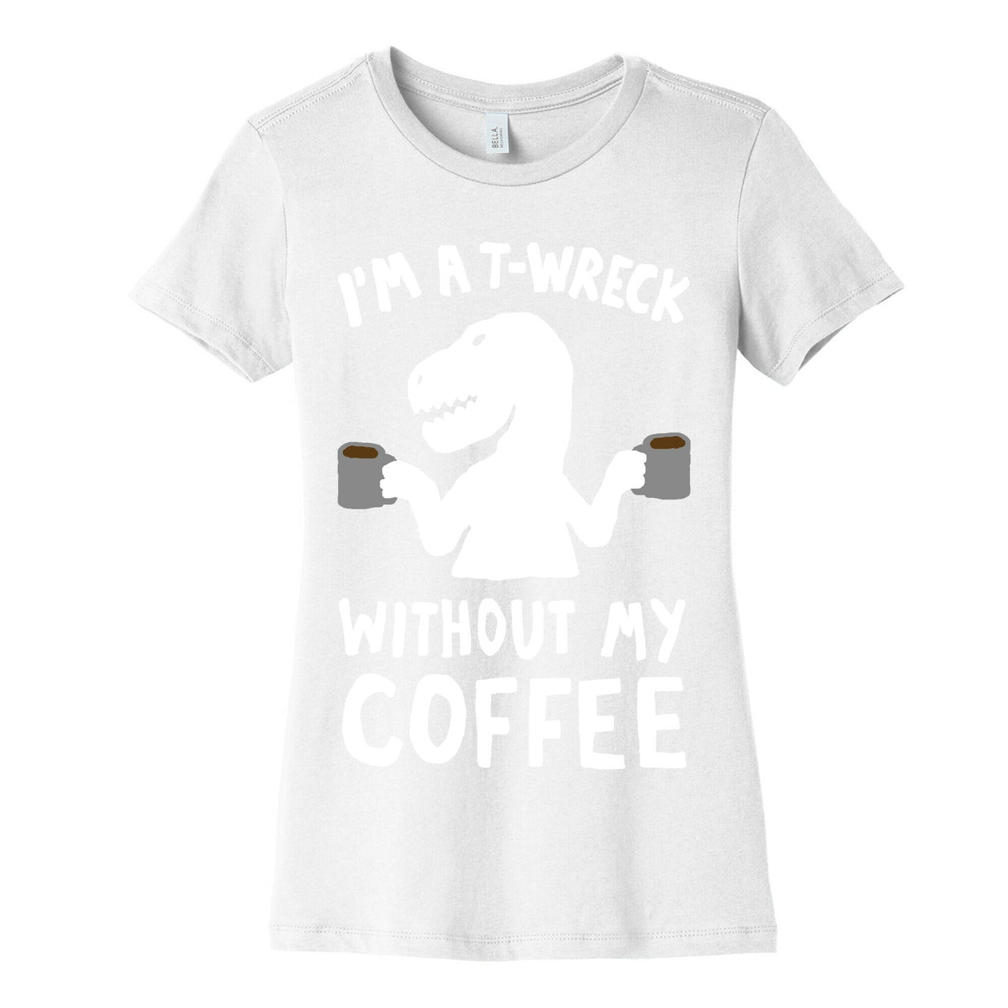 I'm A T-Wreck Without My Coffee Dinosaur Women's Cotton Tee