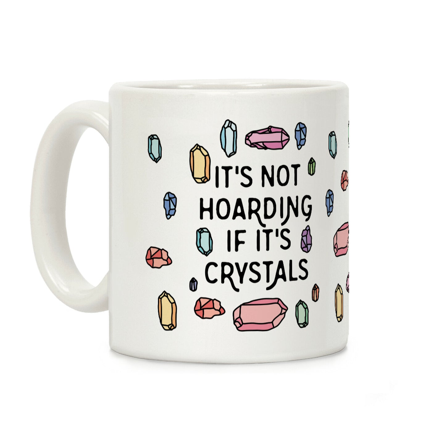 It's Not Hoarding If It's Crystals Coffee Mug