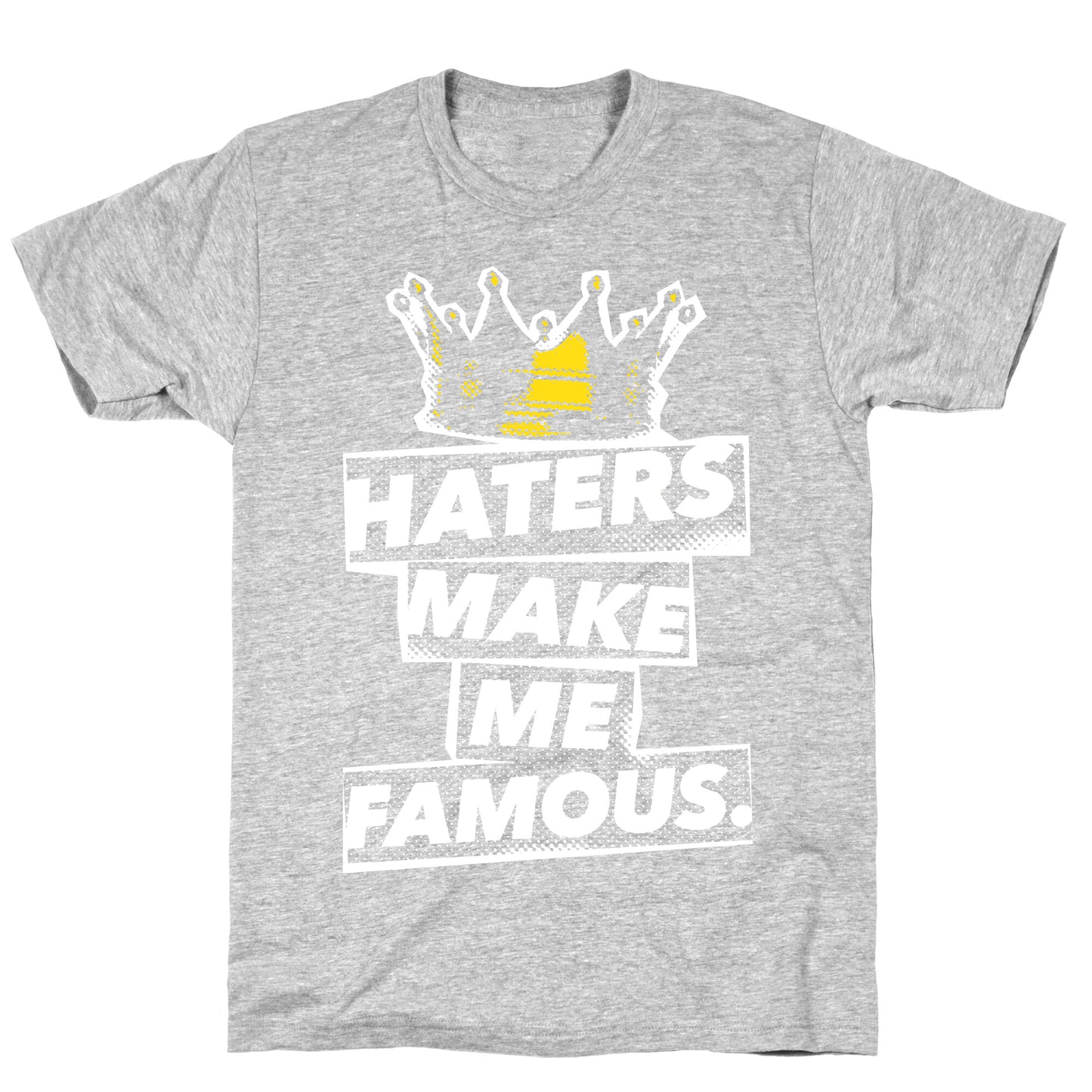 Haters Make Me Famous T-Shirt