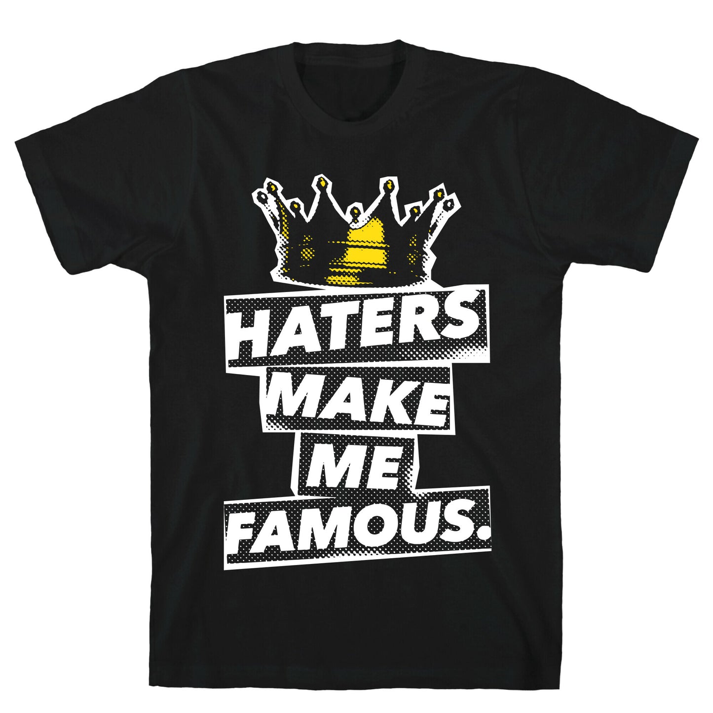 Haters Make Me Famous T-Shirt