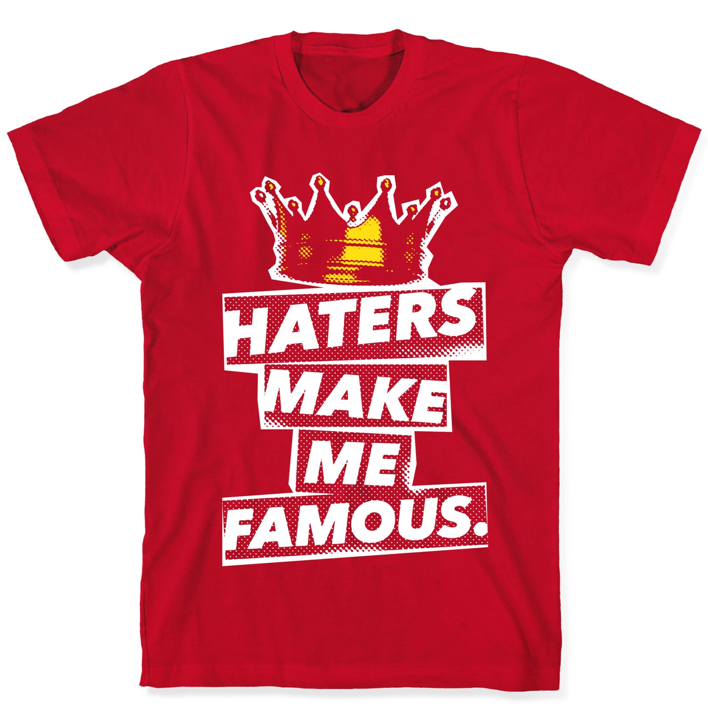 Haters Make Me Famous T-Shirt