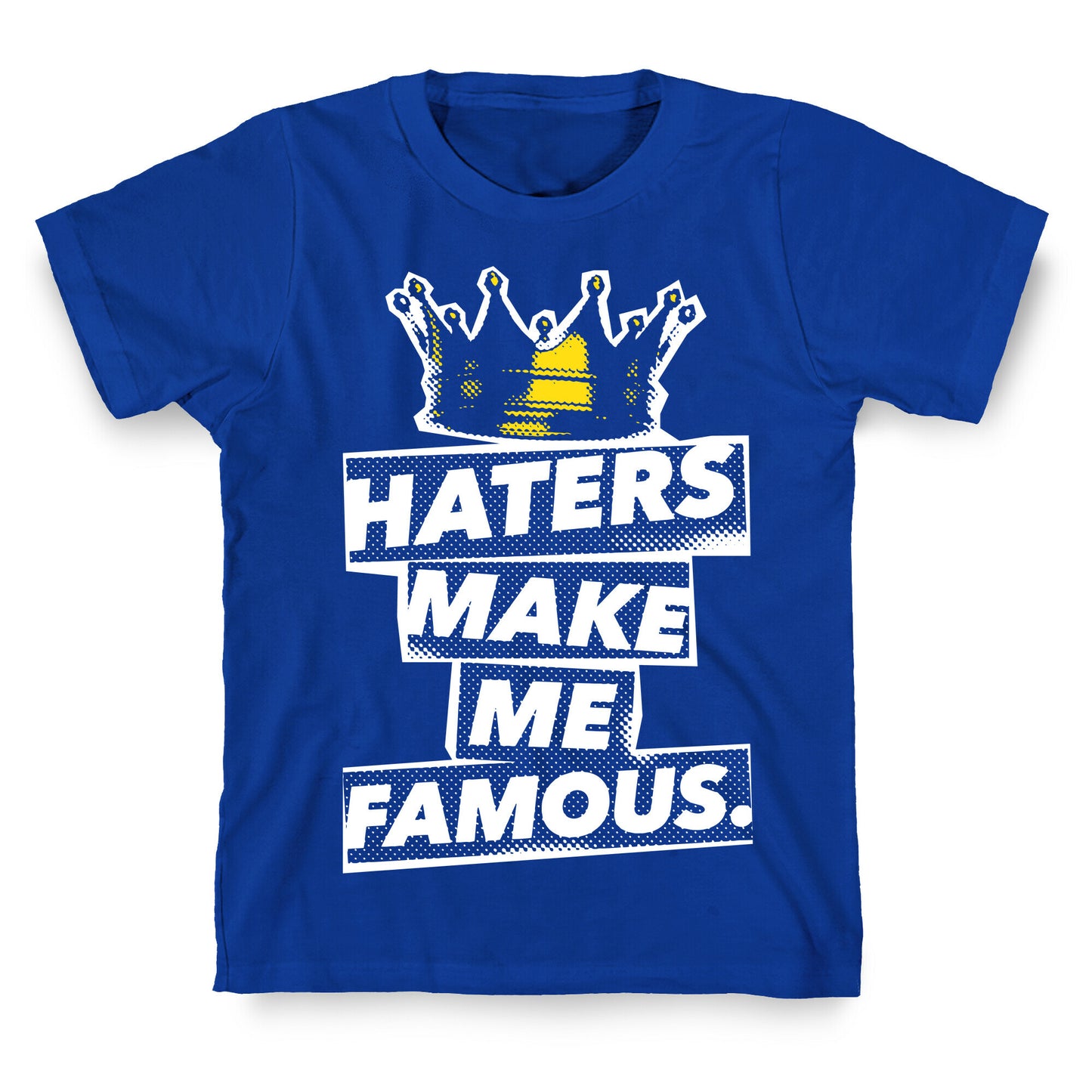 Haters Make Me Famous T-Shirt
