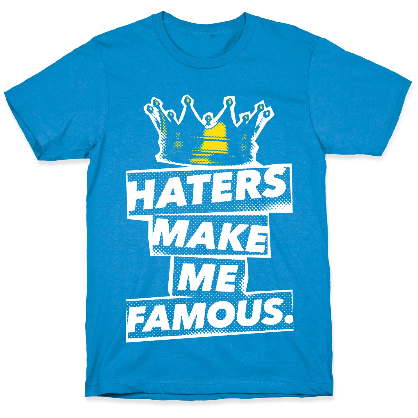 Haters Make Me Famous T-Shirt