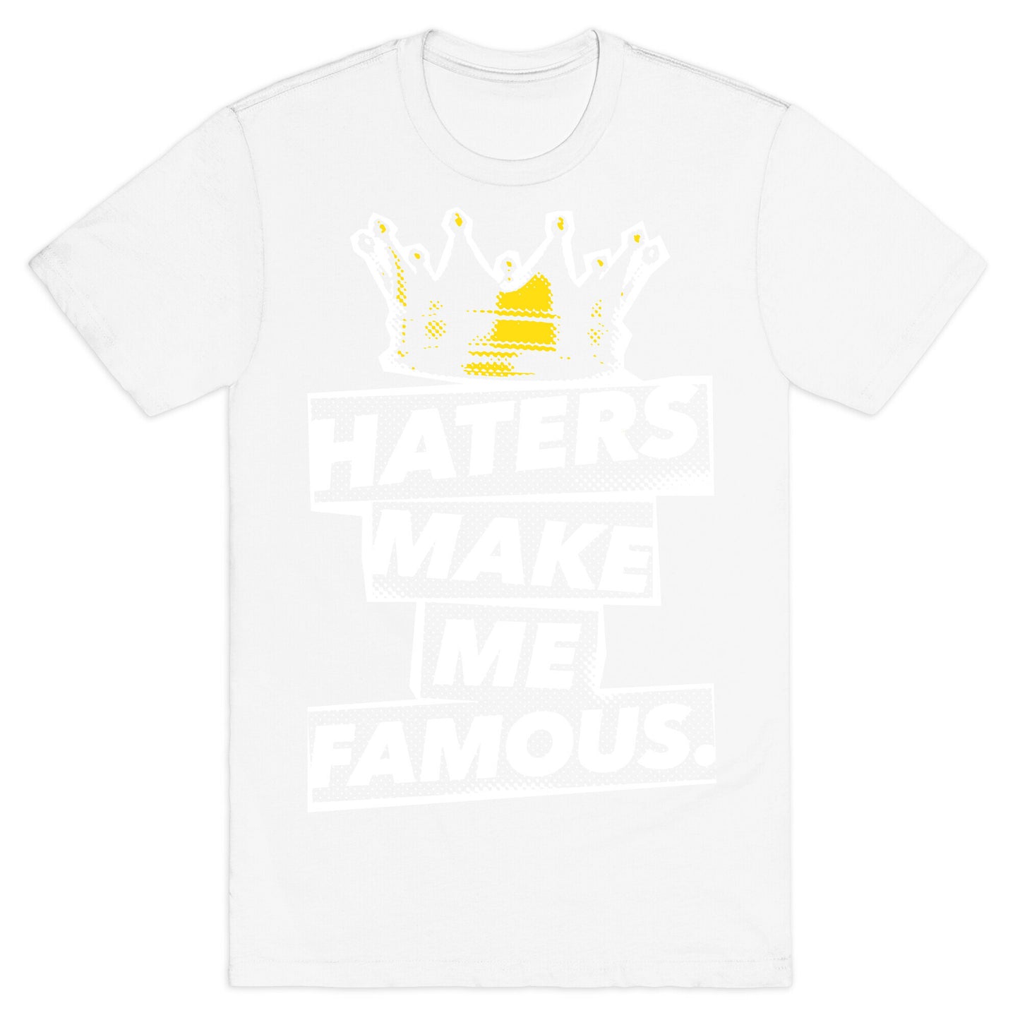 Haters Make Me Famous T-Shirt