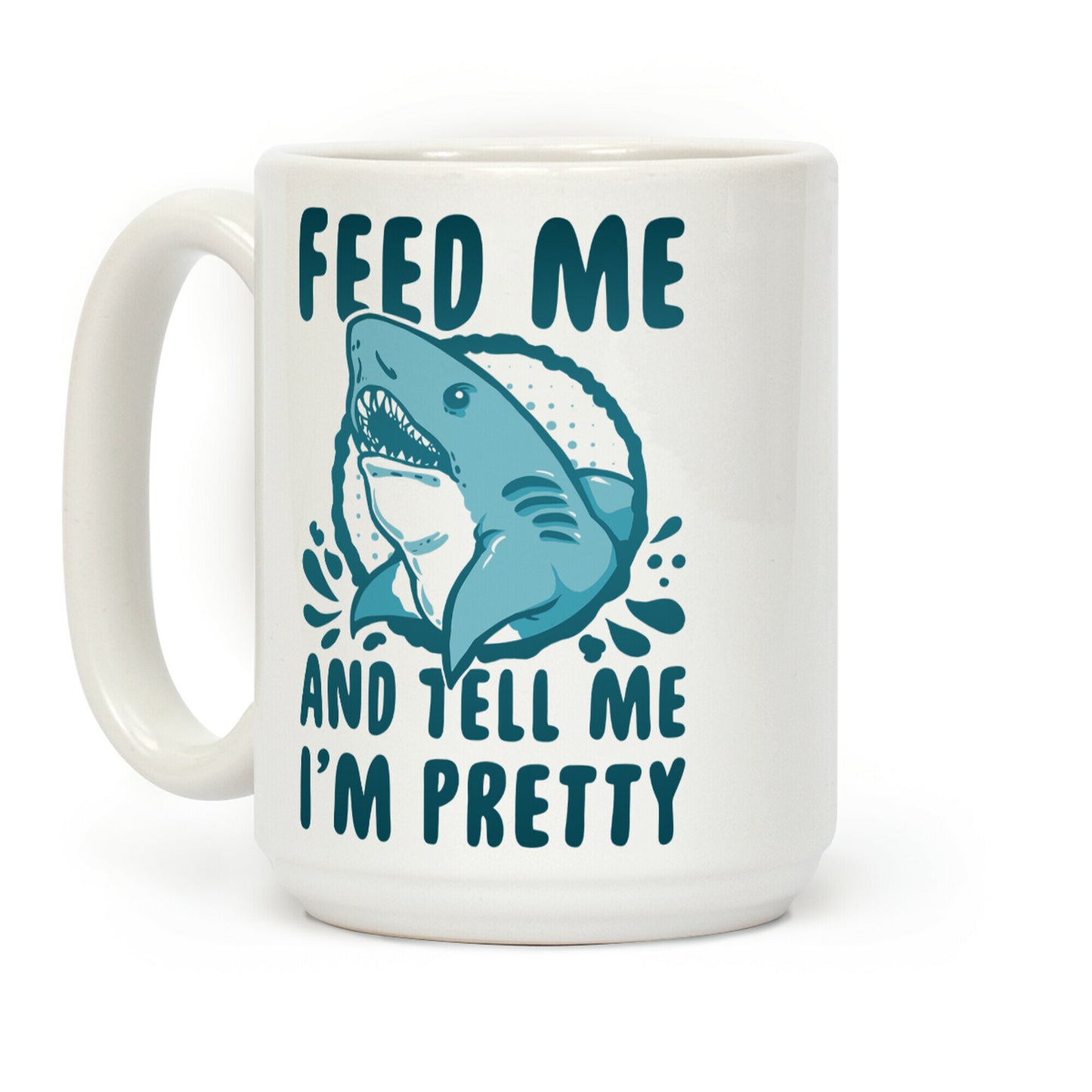 Feed Me and tell Me I'm Pretty (Shark) Coffee Mug
