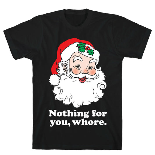 Nothing For You, Whore T-Shirt