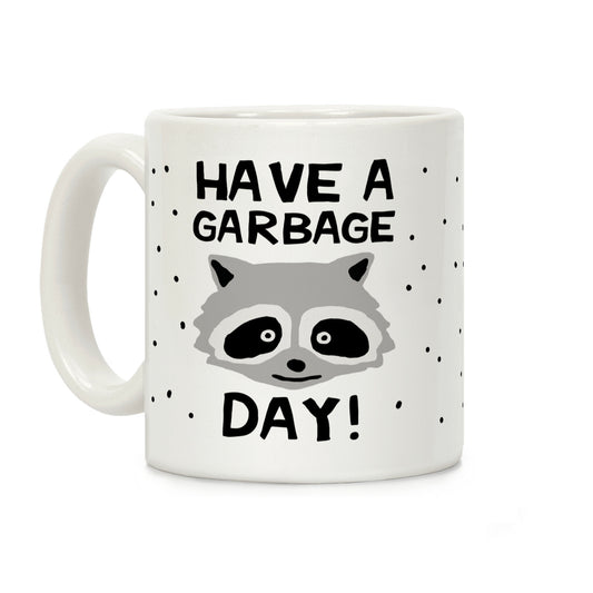Have A Garbage Day Raccoon Coffee Mug