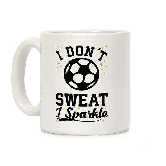 I Don't Sweat I Sparkle Soccer Coffee Mug