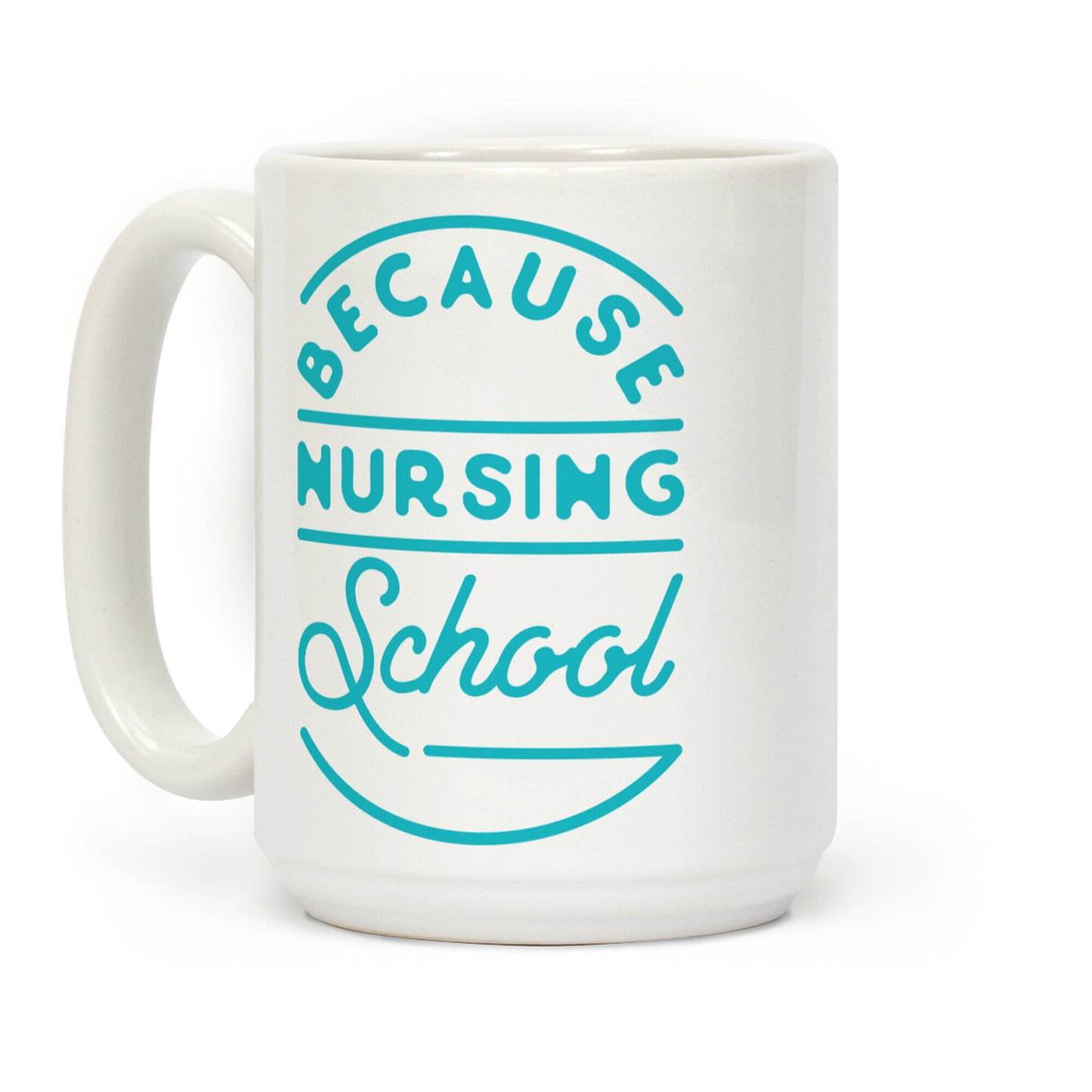 Because Nursing School Coffee Mug