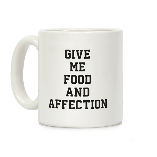 Give Me Food And Affection Coffee Mug