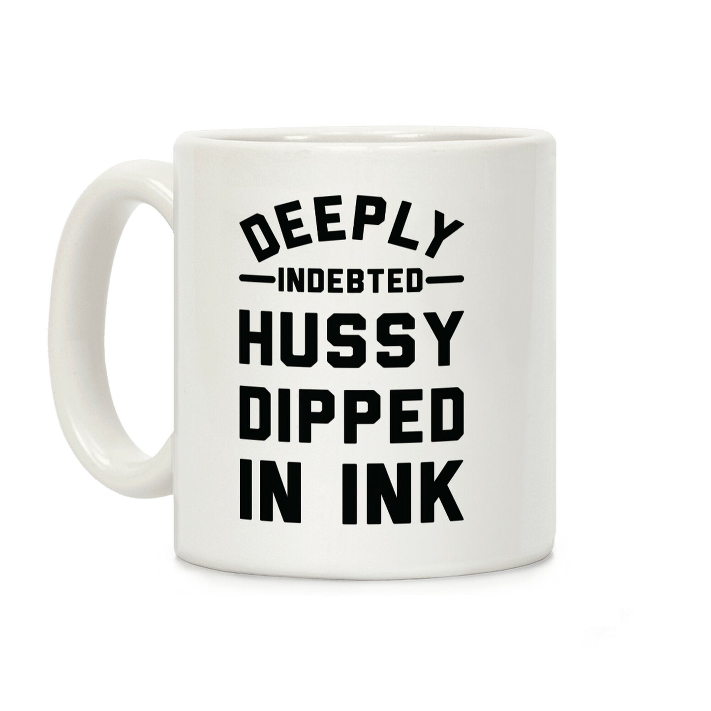 Deeply Indebted Hussy Dipped In Ink Coffee Mug