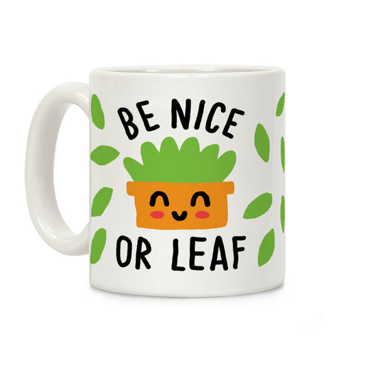 Be Nice Or Leaf Plant Coffee Mug