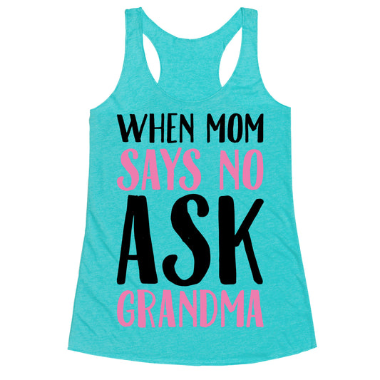 When Mom Says No Ask Grandma Racerback Tank