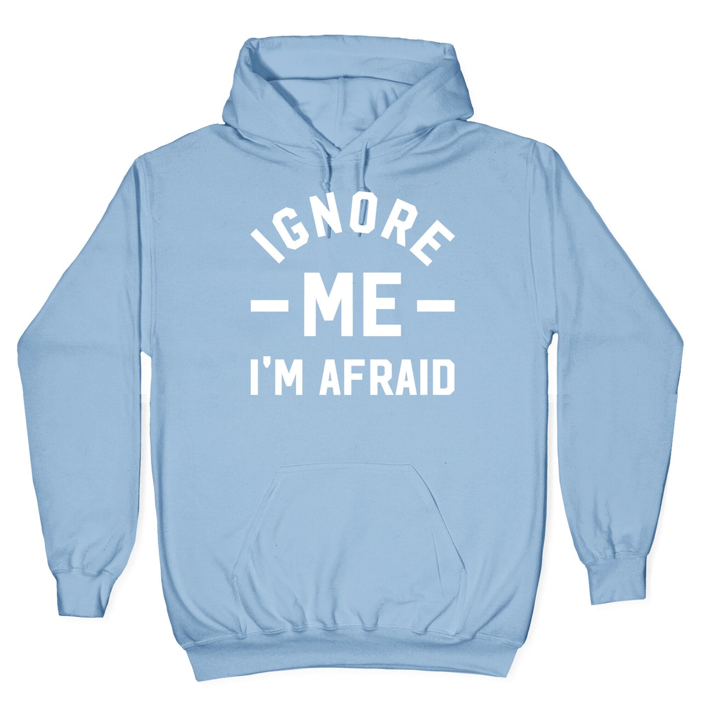 Ignore me I'm a afraid Hoodie