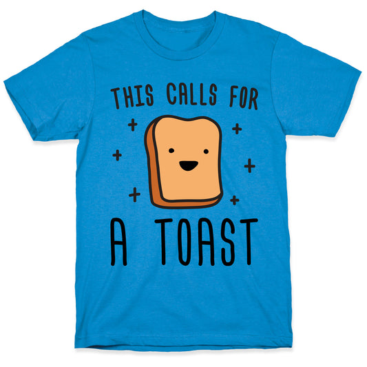 This Calls For A Toast T-Shirt