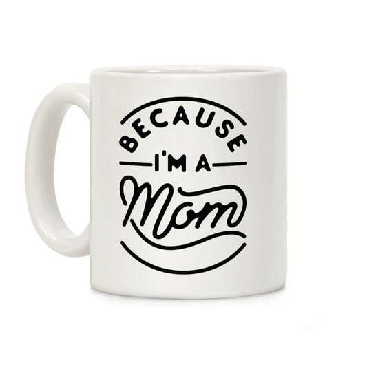 Because I'm a Mom Coffee Mug