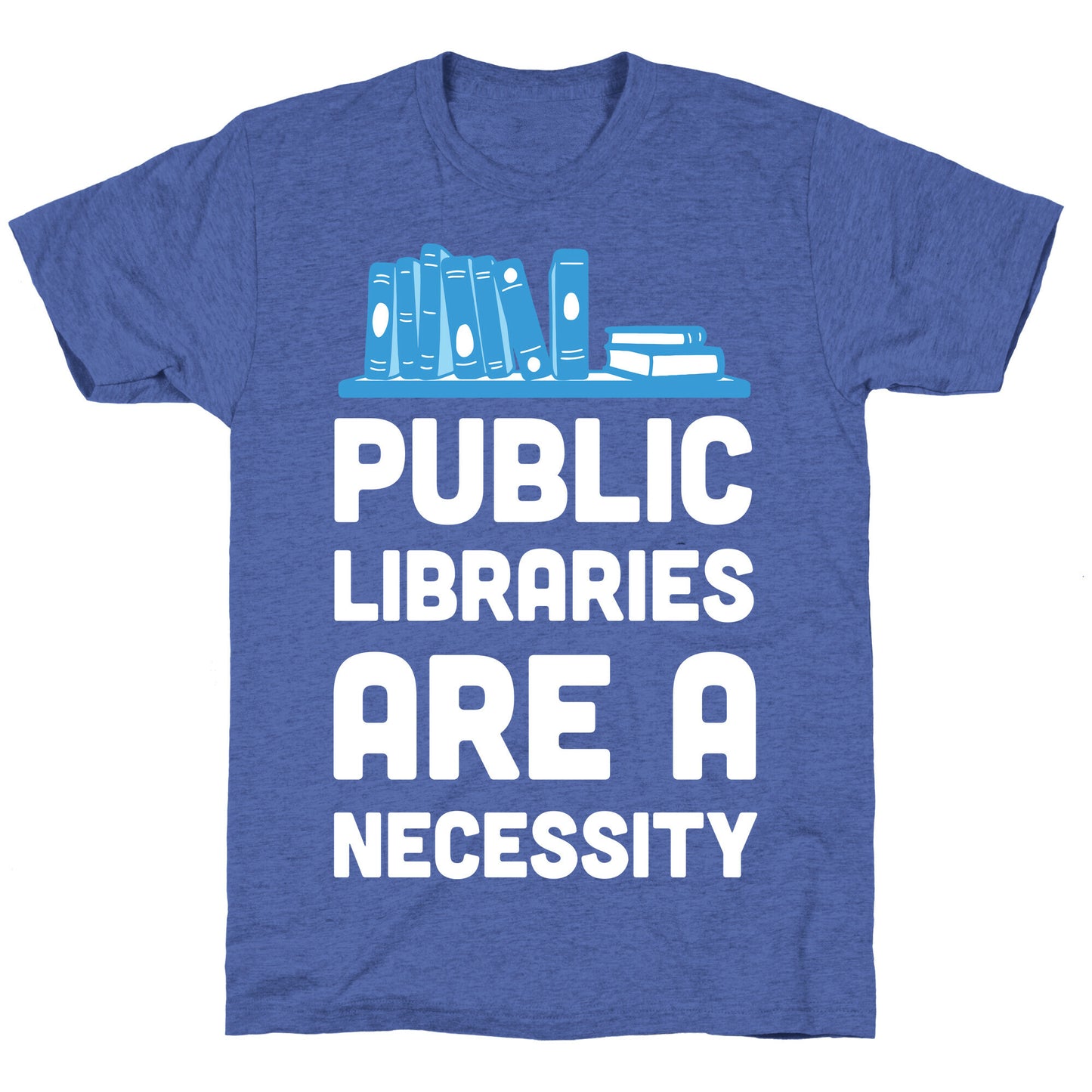 Public Libraries Are A Necessity Unisex Triblend Tee