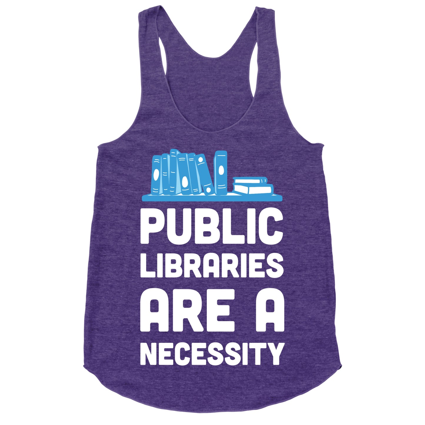 Public Libraries Are A Necessity Racerback Tank