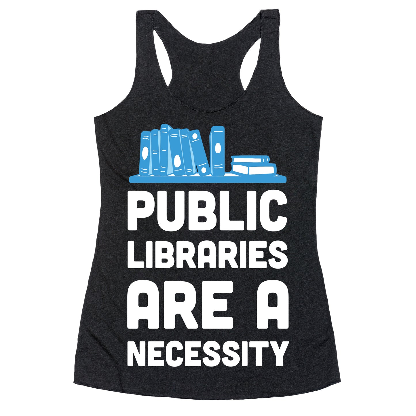 Public Libraries Are A Necessity Racerback Tank