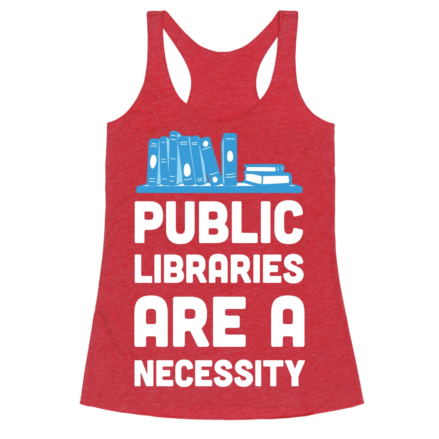 Public Libraries Are A Necessity Racerback Tank