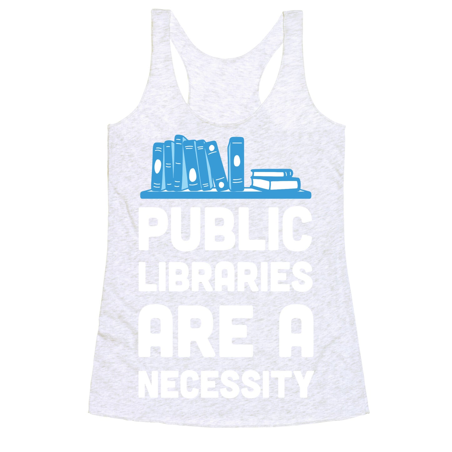 Public Libraries Are A Necessity Racerback Tank