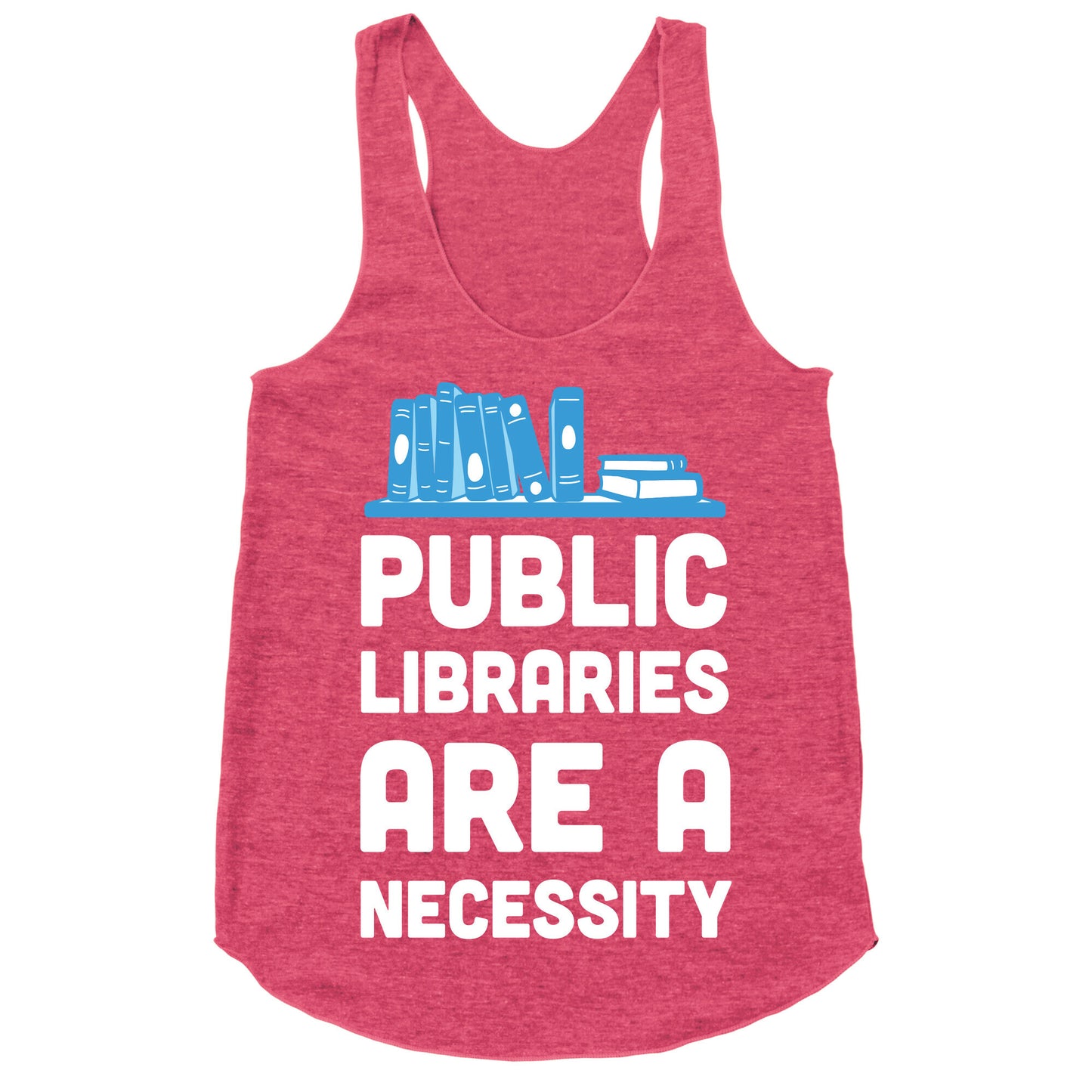 Public Libraries Are A Necessity Racerback Tank