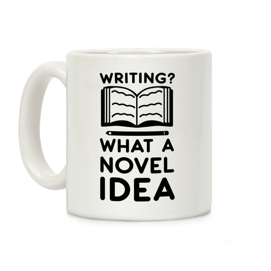 Writing? What a Novel Idea! Coffee Mug