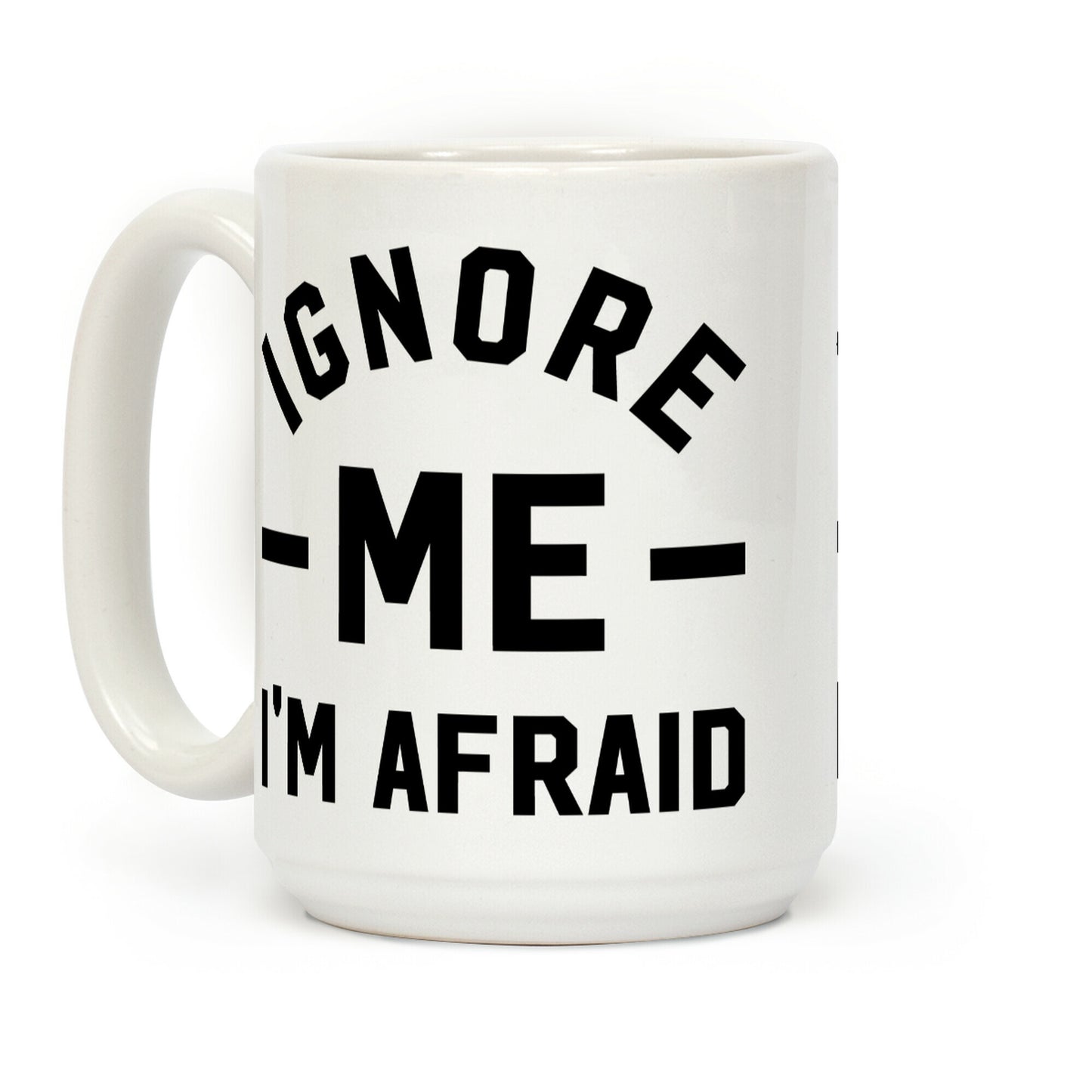 Ignore me I'm a afraid Coffee Mug