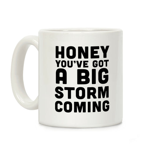 Honey, You've Got A Big Storm Coming Coffee Mug