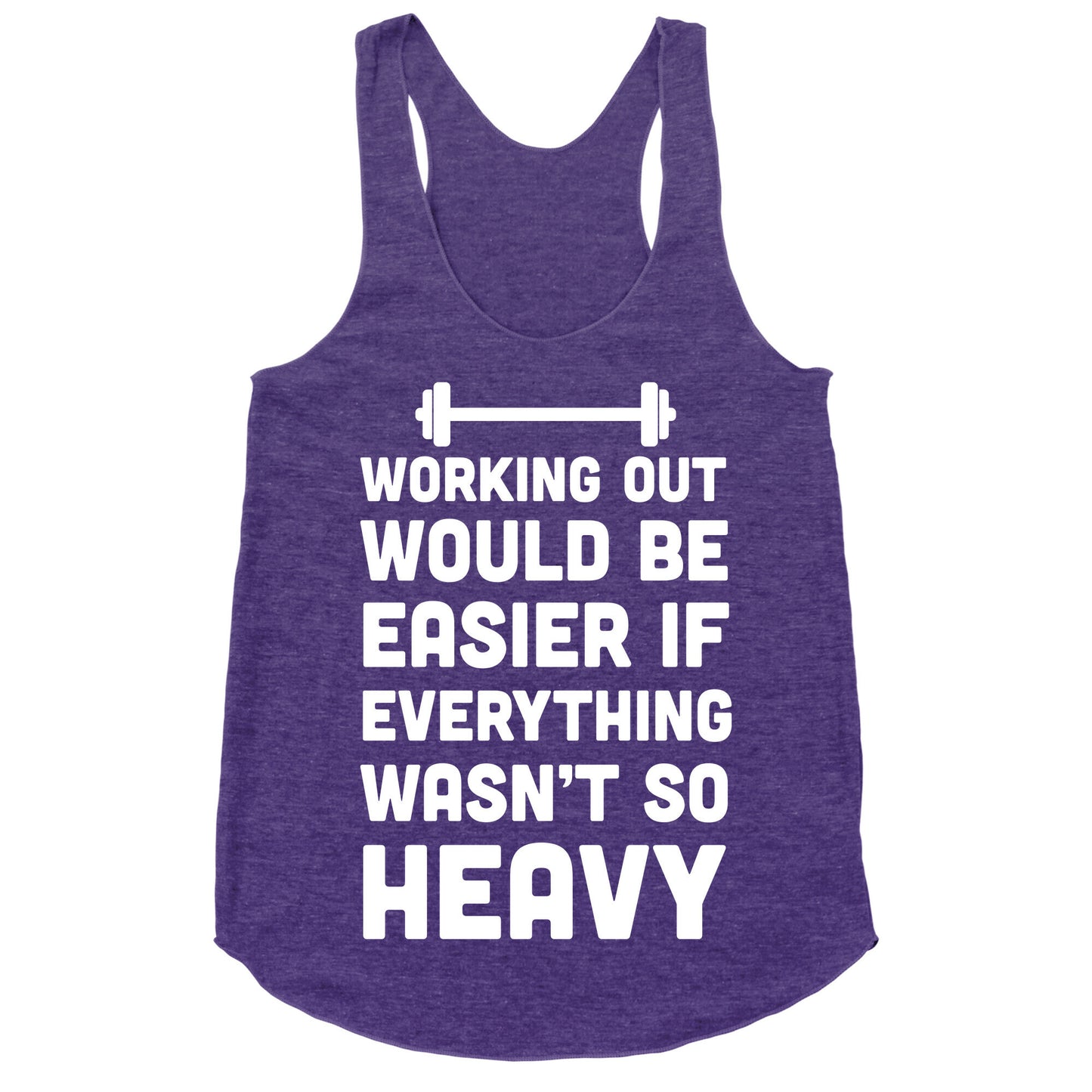 Working Out Would Be Easier If Everything Wasn't So Heavy Racerback Tank
