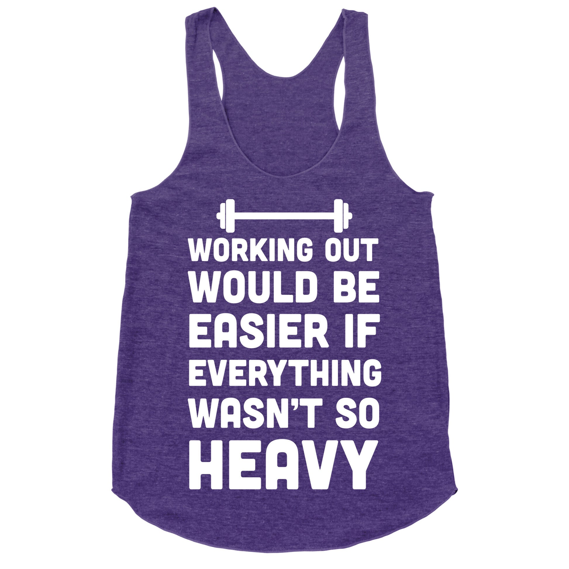 Working Out Would Be Easier If Everything Wasn't So Heavy Racerback Tank