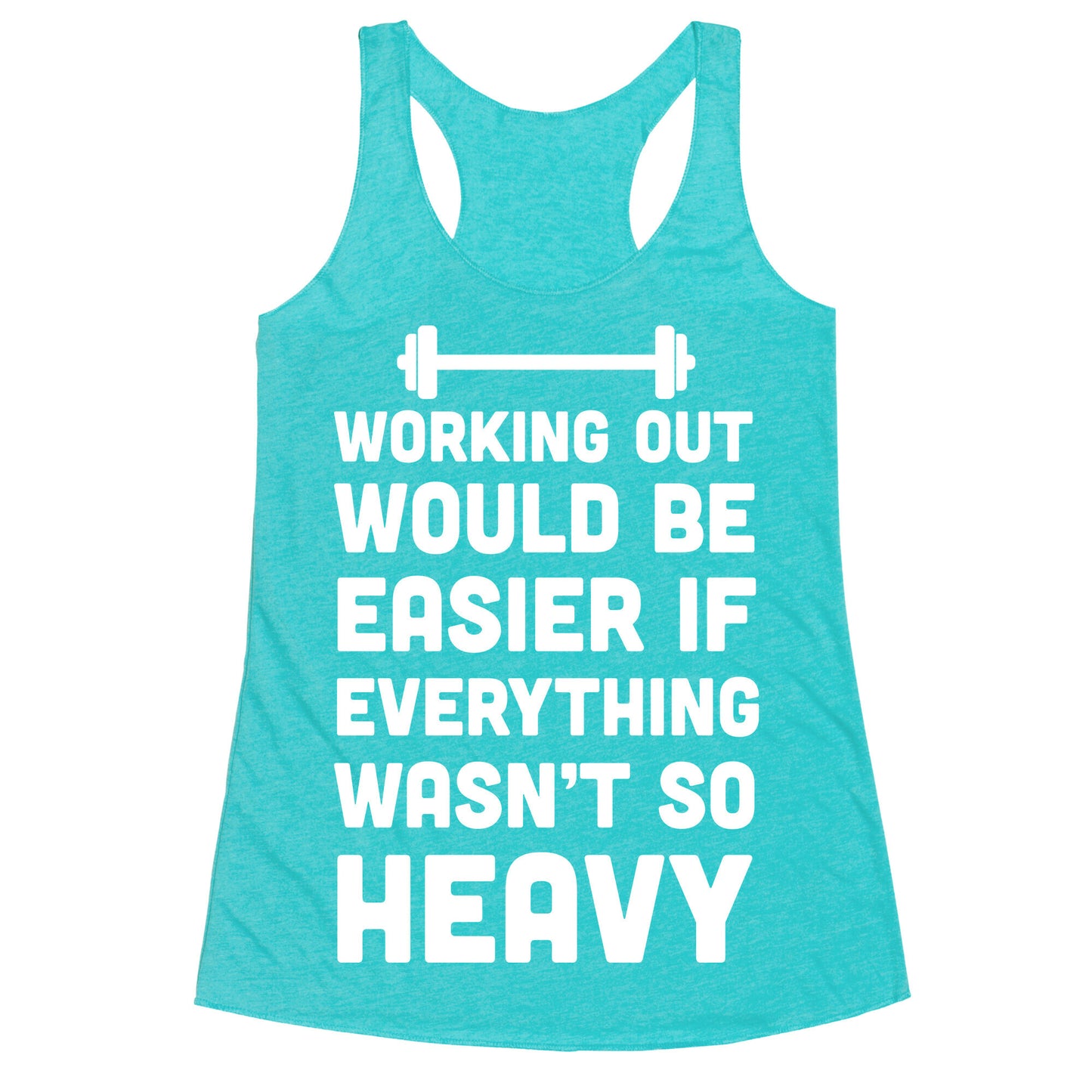 Working Out Would Be Easier If Everything Wasn't So Heavy Racerback Tank