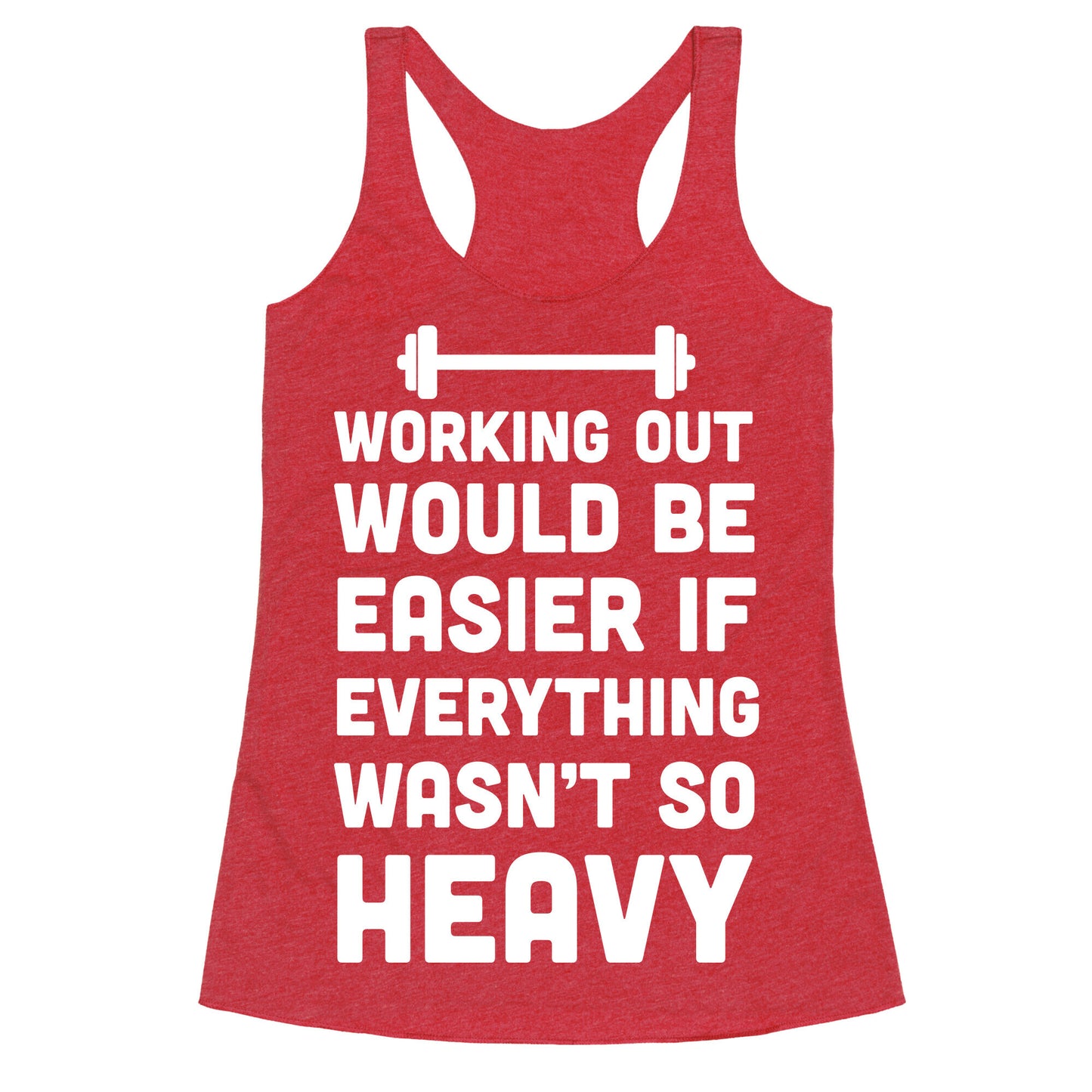 Working Out Would Be Easier If Everything Wasn't So Heavy Racerback Tank