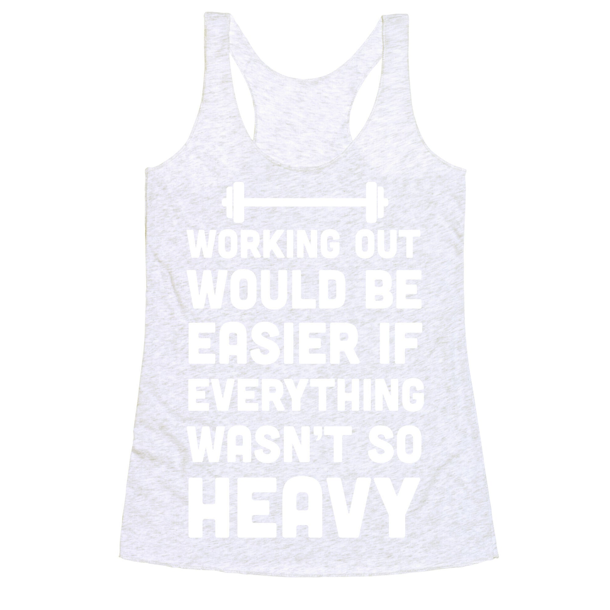 Working Out Would Be Easier If Everything Wasn't So Heavy Racerback Tank