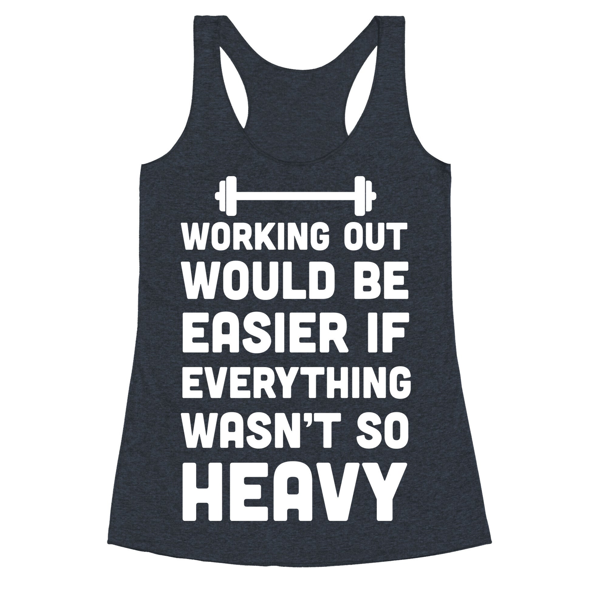Working Out Would Be Easier If Everything Wasn't So Heavy Racerback Tank