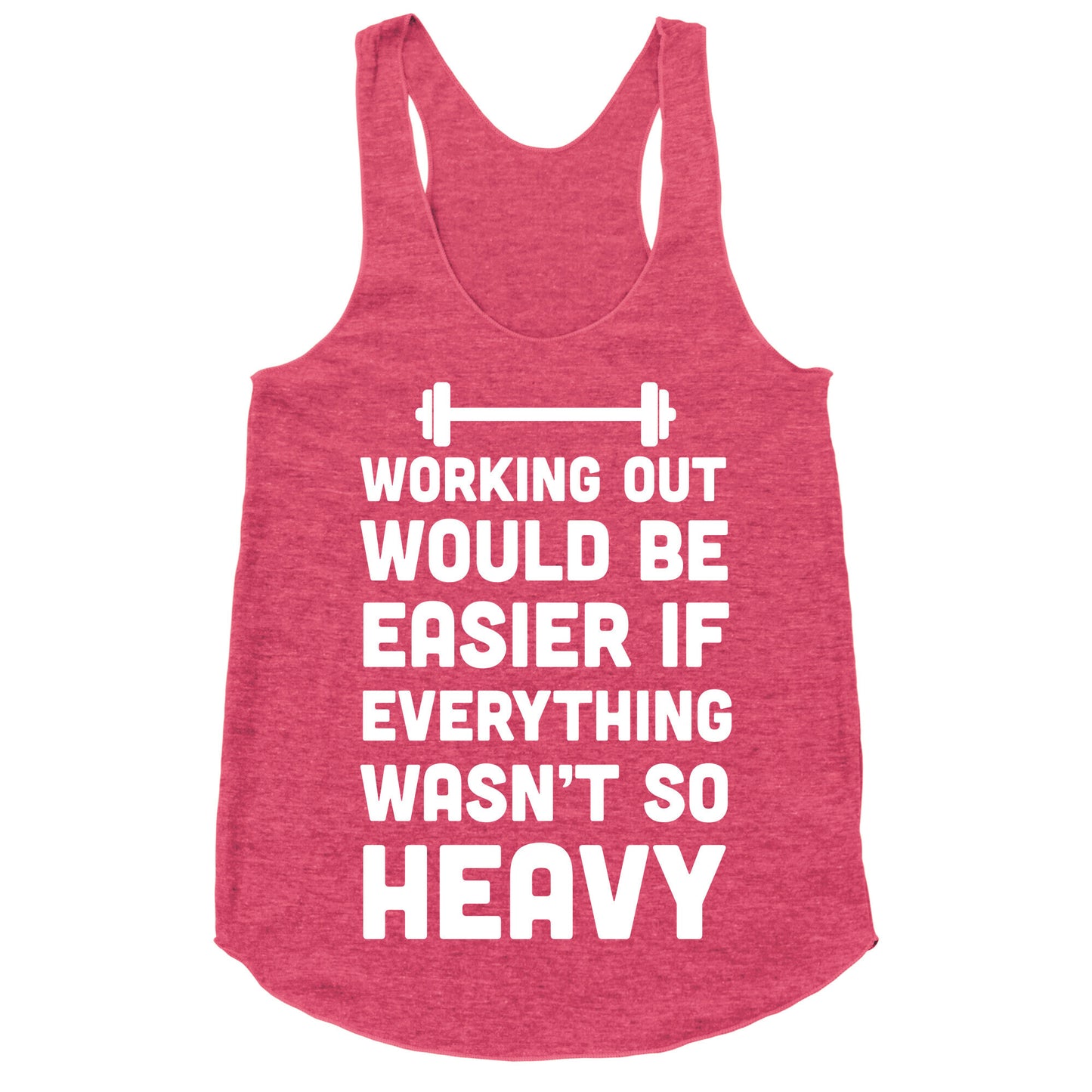 Working Out Would Be Easier If Everything Wasn't So Heavy Racerback Tank