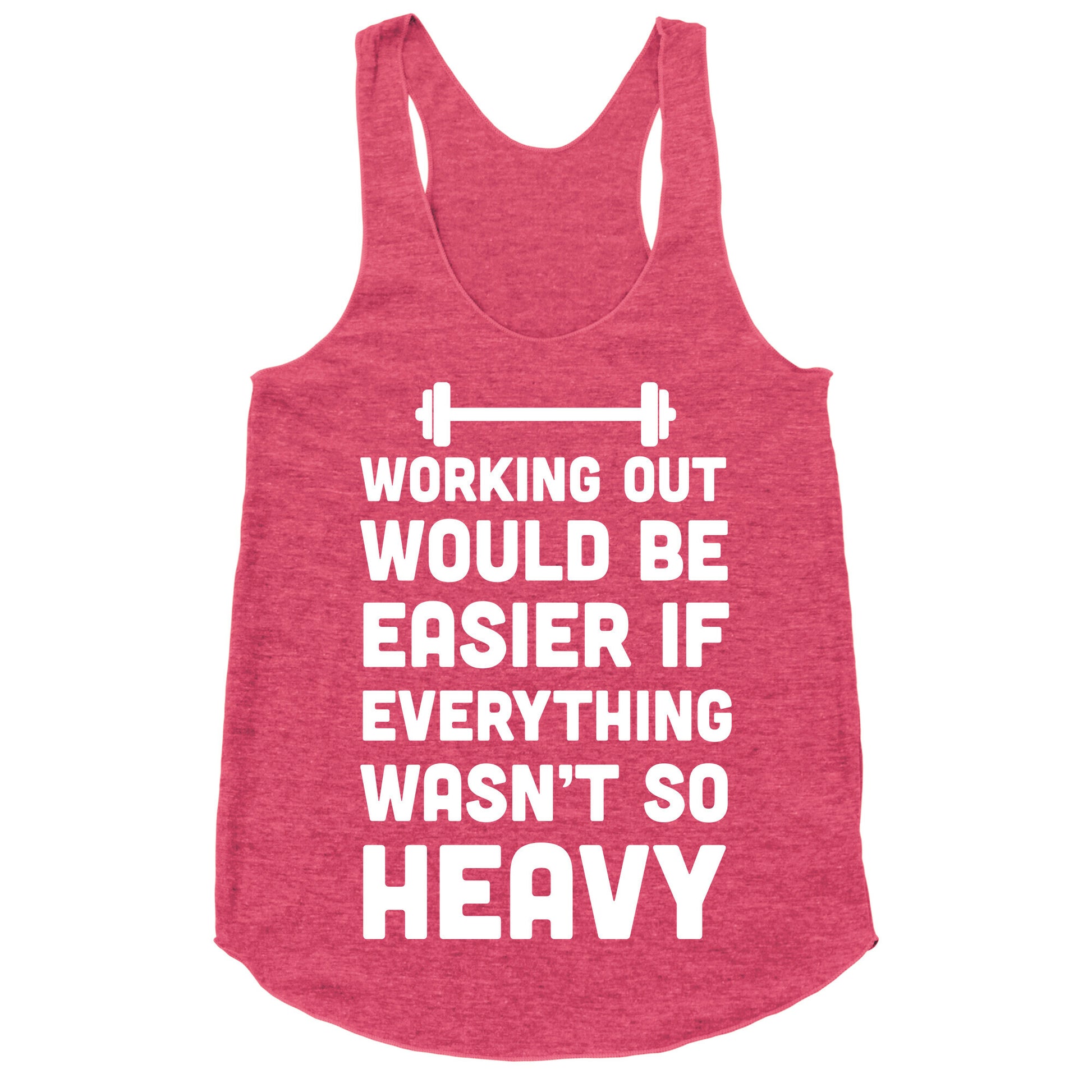 Working Out Would Be Easier If Everything Wasn't So Heavy Racerback Tank