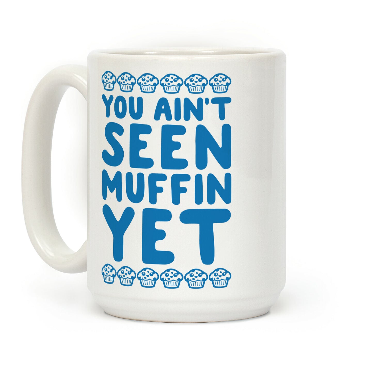 You Ain't Seen Muffin Yet Coffee Mug