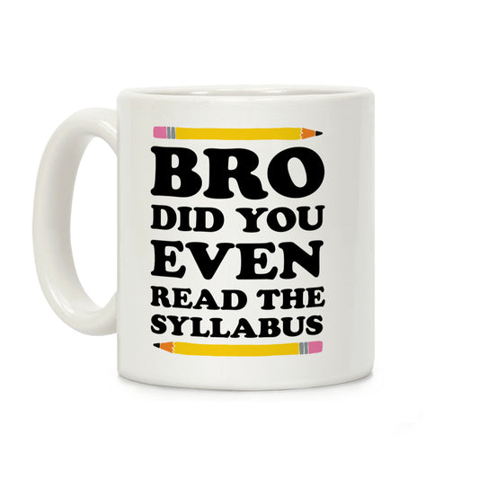 Bro Did You Even Read The Syllabus Teacher Coffee Mug