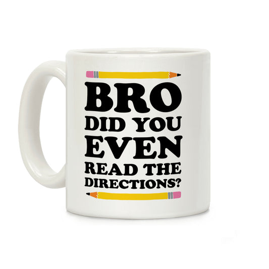 Bro Did You Even Read The Directions Teacher Coffee Mug