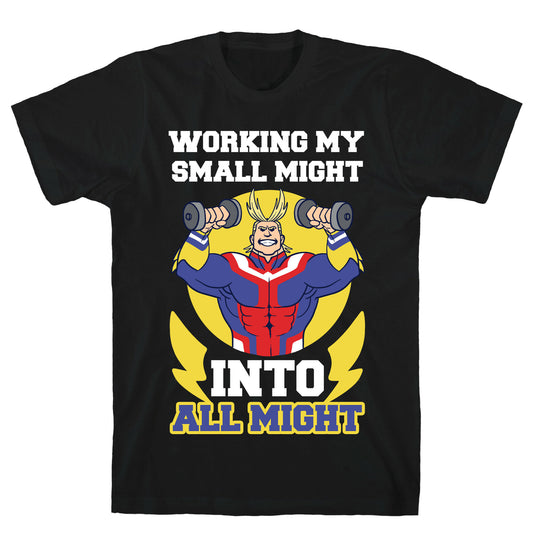 Working My Small Might Into All Might - My Hero Academia T-Shirt