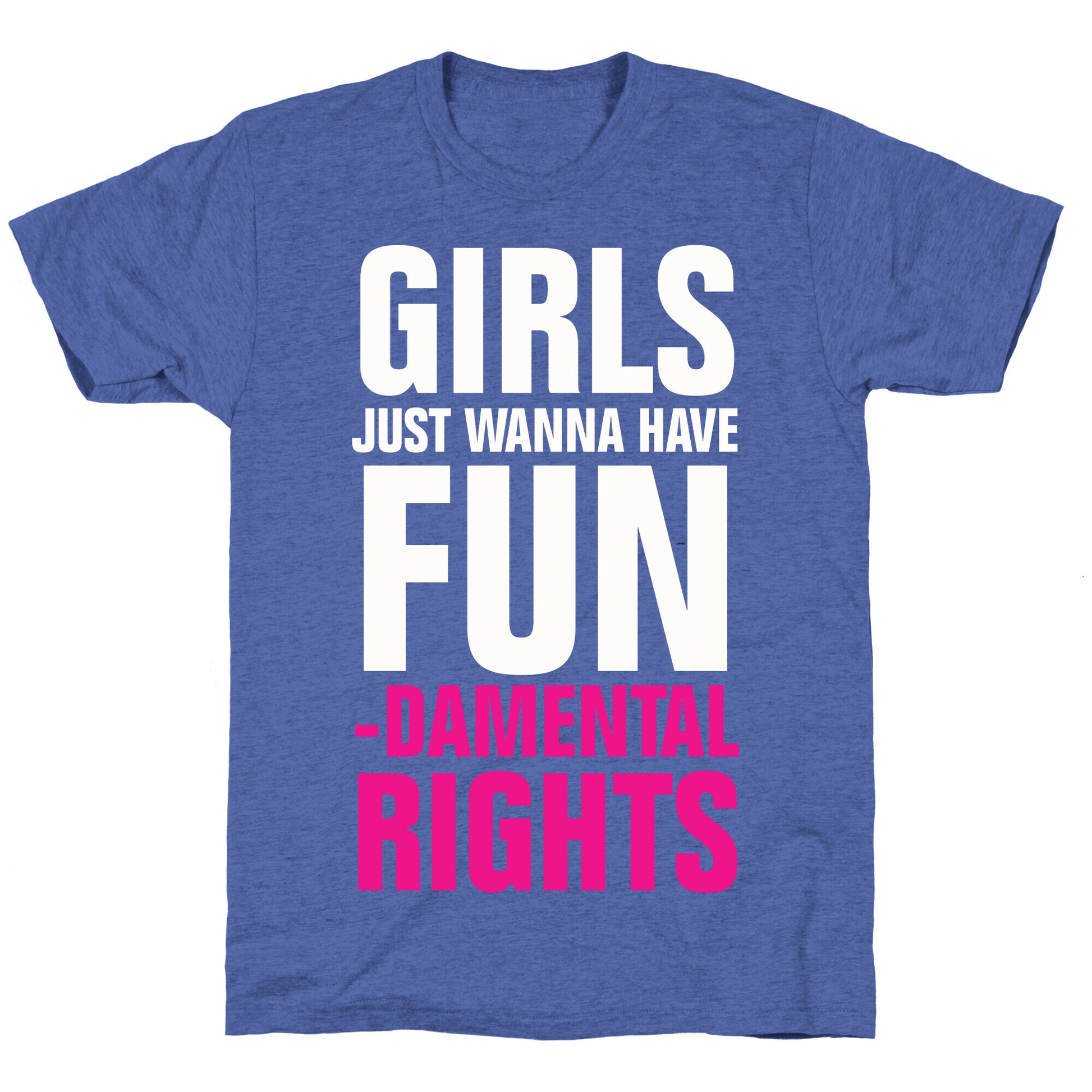 Girls Just Wanna Have Fun (Fundamental Rights) Unisex Triblend Tee