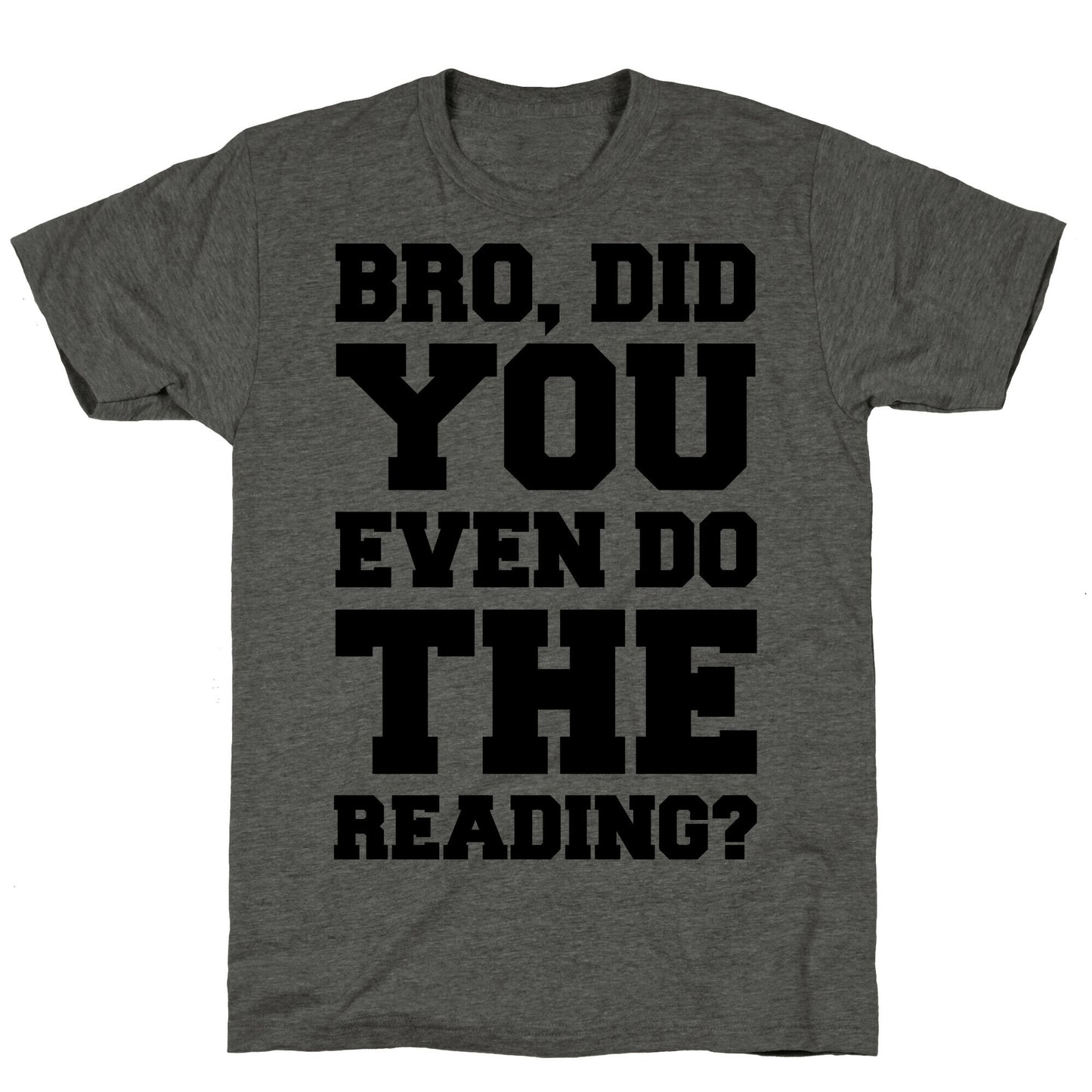 Bro Did You Even Do The Reading Unisex Triblend Tee