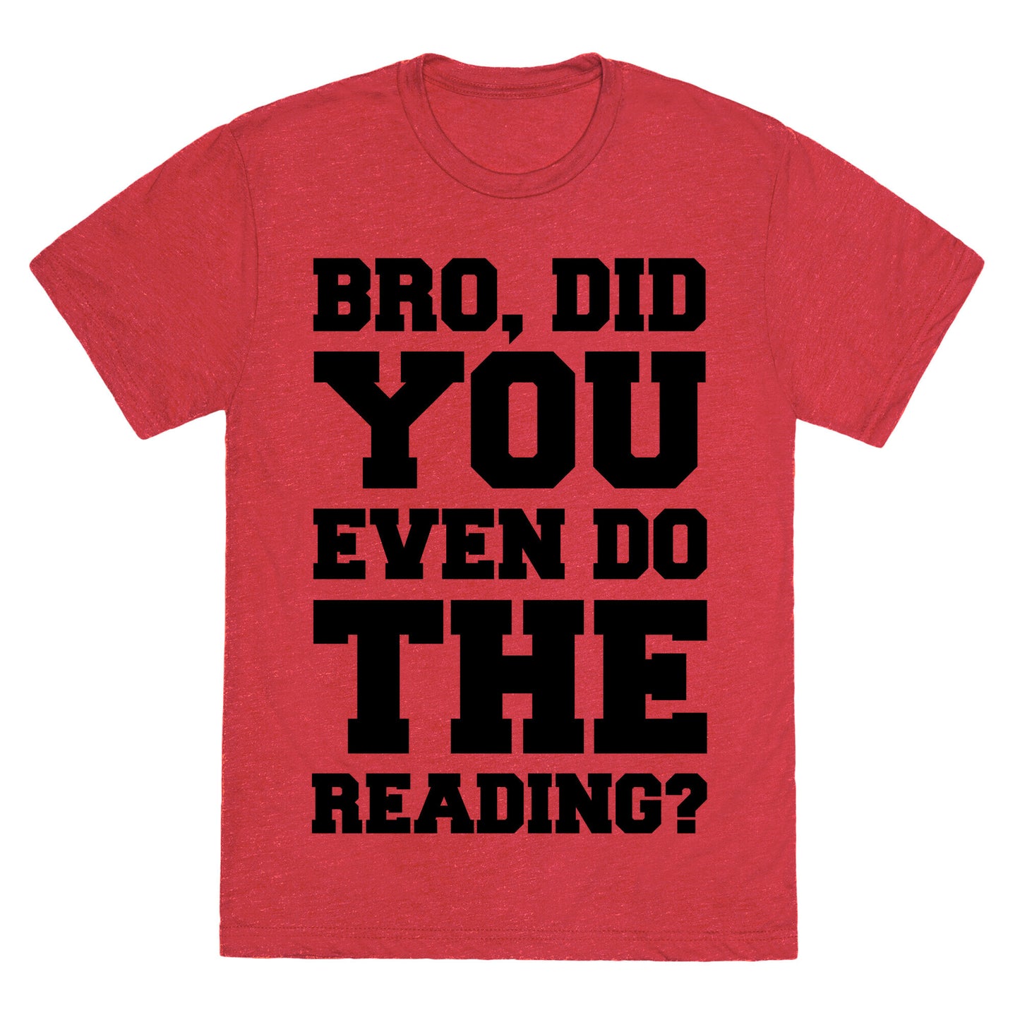 Bro Did You Even Do The Reading Unisex Triblend Tee