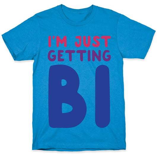 I'm Just Getting Bi T-Shirt