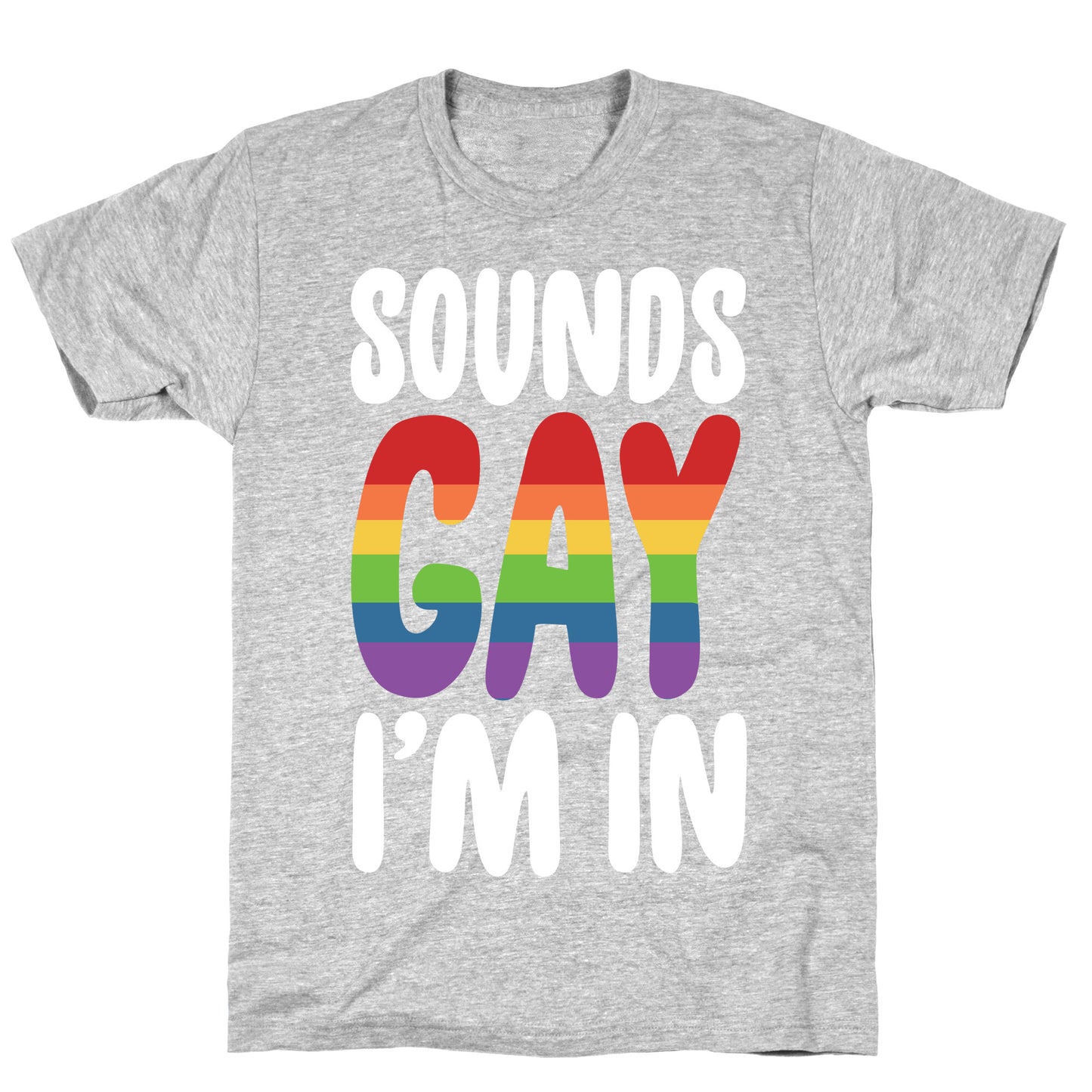 Sounds Gay, I'm In  T-Shirt