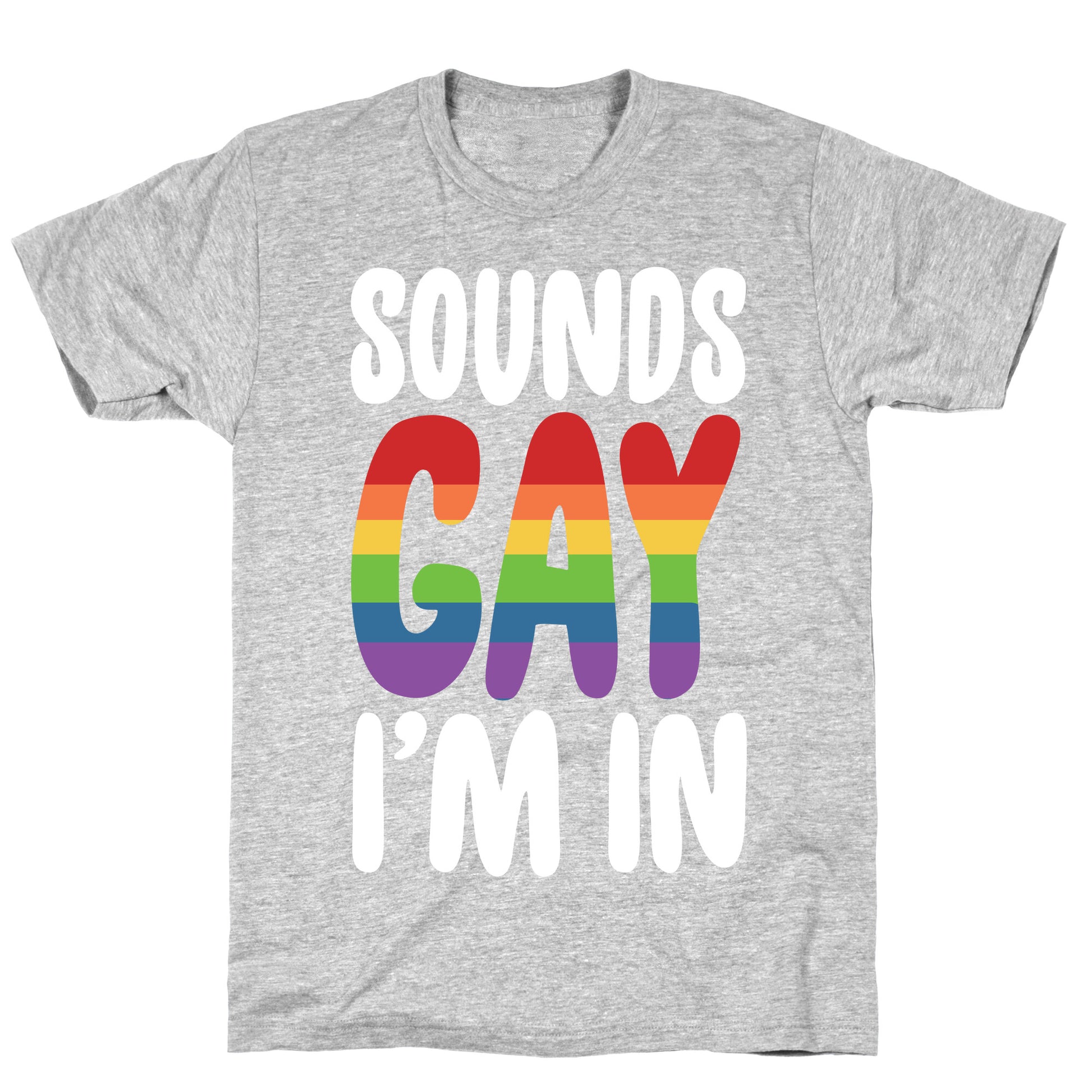Sounds Gay, I'm In  T-Shirt