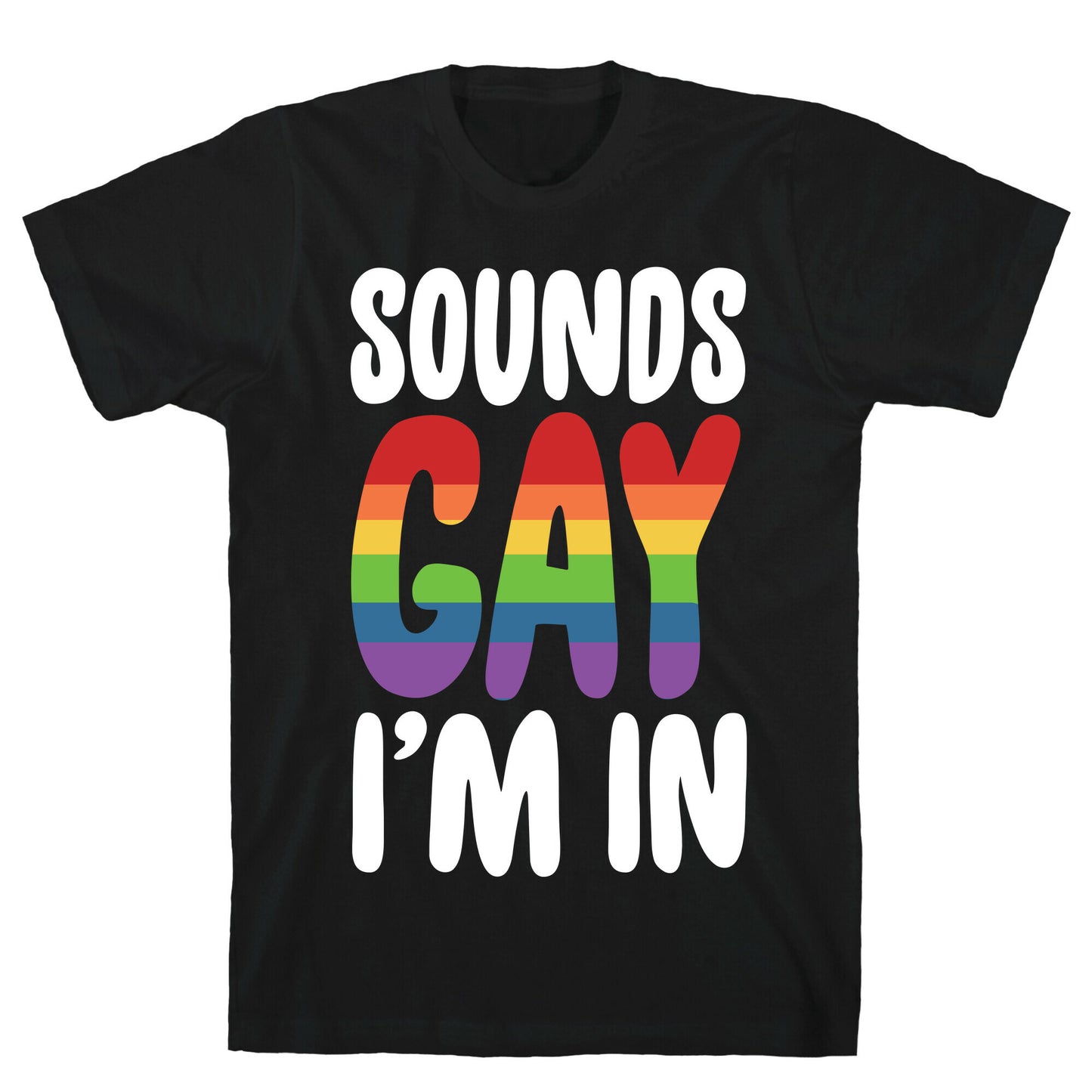 Sounds Gay, I'm In  T-Shirt